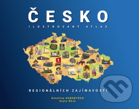 Kniha: ČESKO: Ilustrovaný atlas regionálních zajímavostí (Kateřina Hubertová). Drobek, 2025 Kniha: ČESKO: Ilustrovaný atlas regionálních zajímavostí (Kateřina Hubertová). Drobek, 2025