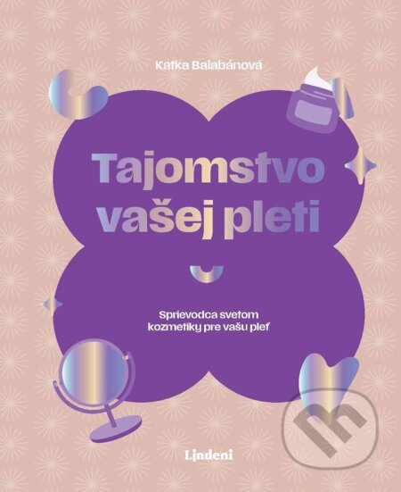 E-kniha: Tajomstvo vašej pleti (Katarína Balabánová). Lindeni, 2025 E-kniha: Tajomstvo vašej pleti (Katarína Balabánová). Lindeni, 2025
