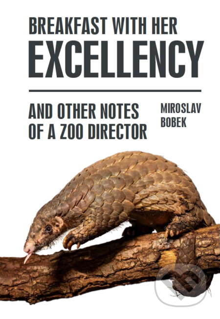 E-kniha: Breakfast with Her Excellency and Other Notes of a Zoo Director (Miroslav Bobek). X Nakladatelství Universum, 2025 E-kniha: Breakfast with Her Excellency and Other Notes of a Zoo Director (Miroslav Bobek). X Nakladatelství Universum, 2025