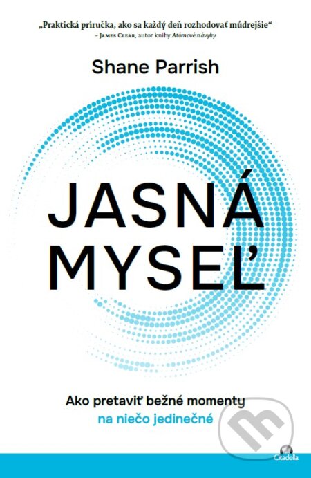 Kniha: Jasná myseľ (Shane Parrish). Citadella, 2025 Kniha: Jasná myseľ (Shane Parrish). Citadella, 2025
