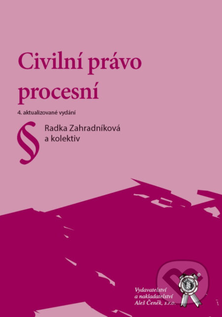 Kniha: Civilní právo procesní (Radka Zahradníková, a kolektiv a kolektiv). Aleš Čeněk, 2025 Kniha: Civilní právo procesní (Radka Zahradníková, a kolektiv a kolektiv). Aleš Čeněk, 2025