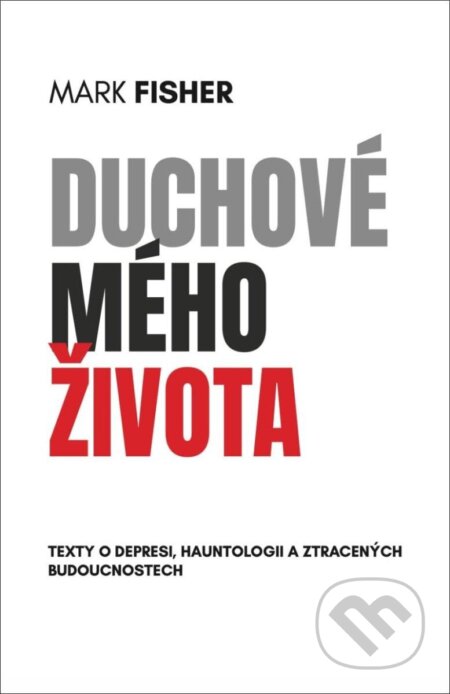 Kniha: Duchové mého života (Mark Fisher). Broken Books, 2025 Kniha: Duchové mého života (Mark Fisher). Broken Books, 2025