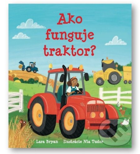 Kniha: Ako funguje traktor? (Lara Bryan). Svojtka&Co., 2025 Kniha: Ako funguje traktor? (Lara Bryan). Svojtka&Co., 2025