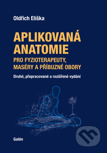 E-kniha: Aplikovaná anatomie pro fyzioterapeuty, maséry a příbuzné obory (Oldřich Eliška). Galén, 2025 E-kniha: Aplikovaná anatomie pro fyzioterapeuty, maséry a příbuzné obory (Oldřich Eliška). Galén, 2025