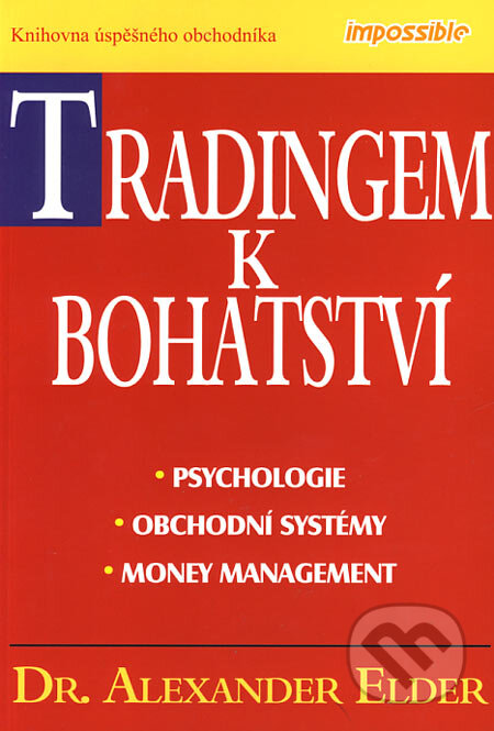 Kniha: Tradingem k bohatství (Alexander Elder). Impossible, 2006 Kniha: Tradingem k bohatství (Alexander Elder). Impossible, 2006