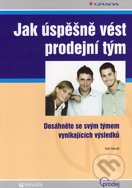 Kniha: Jak úspěšně vést prodejní tým (Karl Herndl). Grada, 2007 Kniha: Jak úspěšně vést prodejní tým (Karl Herndl). Grada, 2007