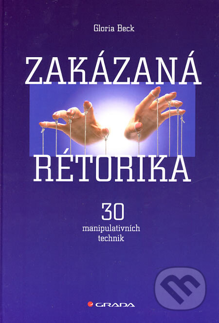 Kniha: Zakázaná rétorika (Gloria Beck). Grada, 2007 Kniha: Zakázaná rétorika (Gloria Beck). Grada, 2007