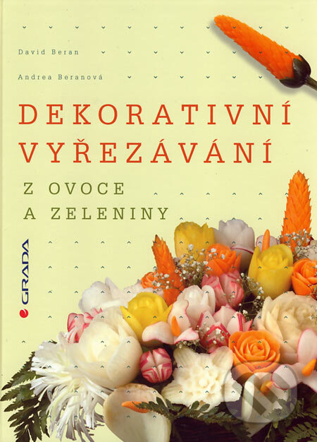 Kniha: Dekorativní vyřezávání z ovoce a zeleniny (Andrea Beranová a David Beran). Grada, 2007 Kniha: Dekorativní vyřezávání z ovoce a zeleniny (Andrea Beranová a David Beran). Grada, 2007
