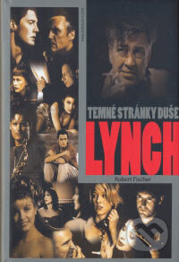 Kniha: Lynch - Temné stránky duše (Robert Fischer). Jota, 2006 Kniha: Lynch - Temné stránky duše (Robert Fischer). Jota, 2006