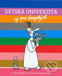 Kniha: Detská univerzita aj pre dospelých 2006 (Perex). Perex, 2006 Kniha: Detská univerzita aj pre dospelých 2006 (Perex). Perex, 2006