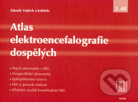 Kniha: Atlas elektroencefalografie dospělých (2. díl) (Zdeněk Vojtěch a kolektív). Triton, 2006 Kniha: Atlas elektroencefalografie dospělých (2. díl) (Zdeněk Vojtěch a kolektív). Triton, 2006