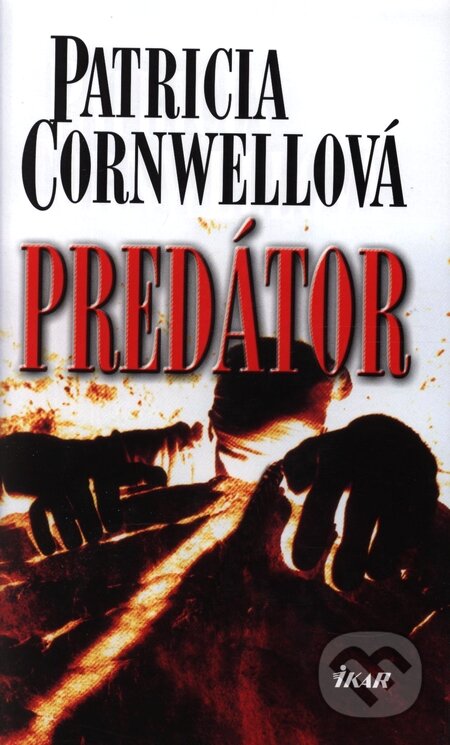 Kniha: Predátor (Patricia Cornwell). Ikar, 2006 Kniha: Predátor (Patricia Cornwell). Ikar, 2006