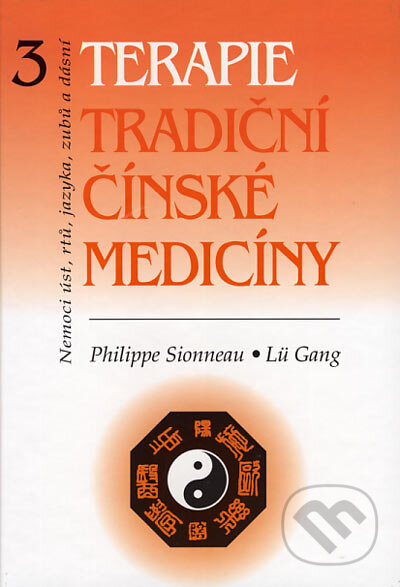Kniha: Terapie tradiční čínské medicíny 3 (Philippe Sionneau a Lü Gang). Svítání, 2007 Kniha: Terapie tradiční čínské medicíny 3 (Philippe Sionneau a Lü Gang). Svítání, 2007