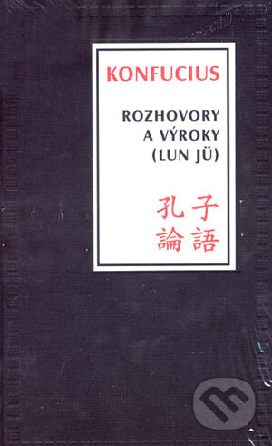 Kniha: Rozhovory a výroky (Lun Jü) (Konfucius). Tatran, 2006 Kniha: Rozhovory a výroky (Lun Jü) (Konfucius). Tatran, 2006