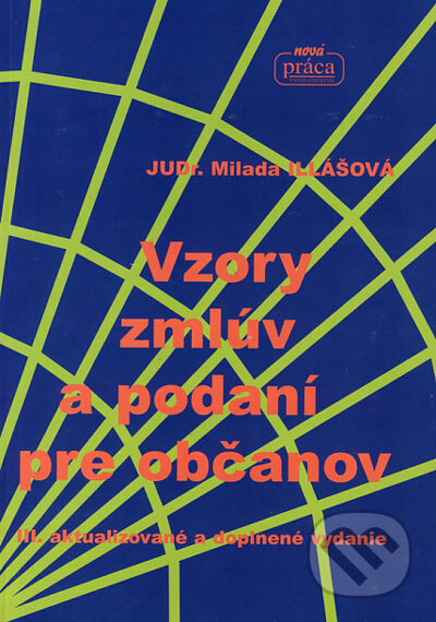 Kniha: Vzory zmlúv a podaní pre občanov (Milada Illášová). Nová Práca, 2007 Kniha: Vzory zmlúv a podaní pre občanov (Milada Illášová). Nová Práca, 2007