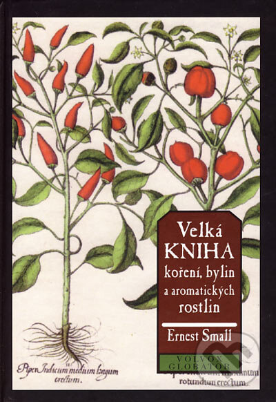 Kniha: Velká kniha koření, bylin a aromatických rostlin (Ernest Small). Volvox Globator, 2006 Kniha: Velká kniha koření, bylin a aromatických rostlin (Ernest Small). Volvox Globator, 2006