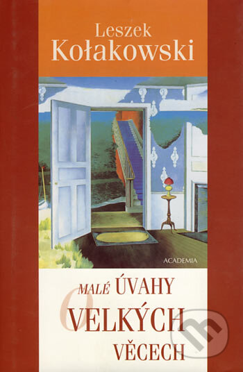 Kniha: Malé úvahy o velkých věcech (Leszek Kołakowski). Academia, 2004 Kniha: Malé úvahy o velkých věcech (Leszek Kołakowski). Academia, 2004