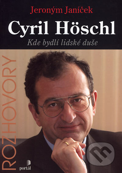 Kniha: Cyril Höschl - Kde bydlí lidské duše (Jeroným Janíček). Portál, 2004 Kniha: Cyril Höschl - Kde bydlí lidské duše (Jeroným Janíček). Portál, 2004