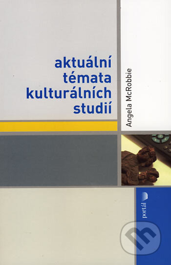 Kniha: Aktuální témata kulturálních studií (Angela McRobbie). Portál, 2006 Kniha: Aktuální témata kulturálních studií (Angela McRobbie). Portál, 2006