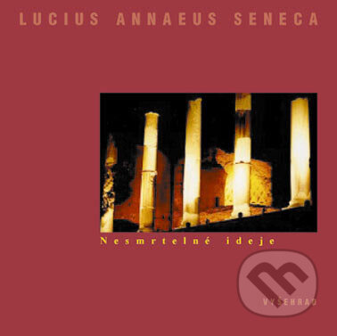 Kniha: Nesmrtelné ideje (Lucius Annaeus Seneca). Vyšehrad, 2003 Kniha: Nesmrtelné ideje (Lucius Annaeus Seneca). Vyšehrad, 2003
