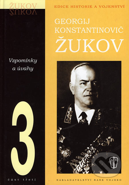 Kniha: Vzpomínky a úvahy 3 (Georgij Konstantinovič Žukov). Naše vojsko CZ, 2006 Kniha: Vzpomínky a úvahy 3 (Georgij Konstantinovič Žukov). Naše vojsko CZ, 2006