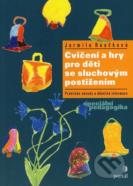 Kniha: Cvičení a hry pro děti se sluchovým postižením (Jarmila Roučková). Portál, 2008 Kniha: Cvičení a hry pro děti se sluchovým postižením (Jarmila Roučková). Portál, 2008