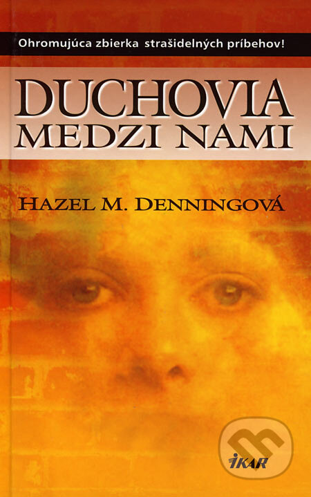 Kniha: Duchovia medzi nami (Hazel M. Denningová). Ikar, 2006 Kniha: Duchovia medzi nami (Hazel M. Denningová). Ikar, 2006