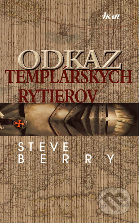 Kniha: Odkaz templárskych rytierov (Steve Berry). Ikar, 2006 Kniha: Odkaz templárskych rytierov (Steve Berry). Ikar, 2006