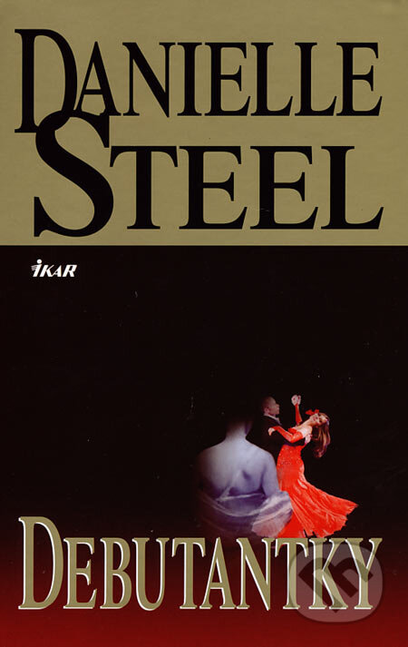Kniha: Debutantky (Danielle Steel). Ikar, 2006 Kniha: Debutantky (Danielle Steel). Ikar, 2006