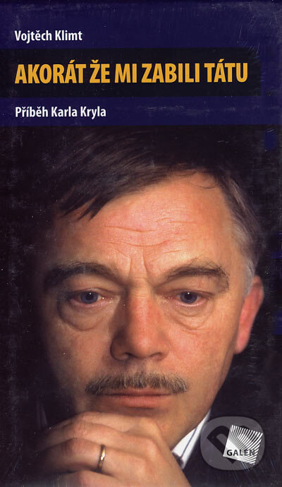 Kniha: Akorát že mi zabili tátu (Vojtěch Klimt). Galén, 2006 Kniha: Akorát že mi zabili tátu (Vojtěch Klimt). Galén, 2006