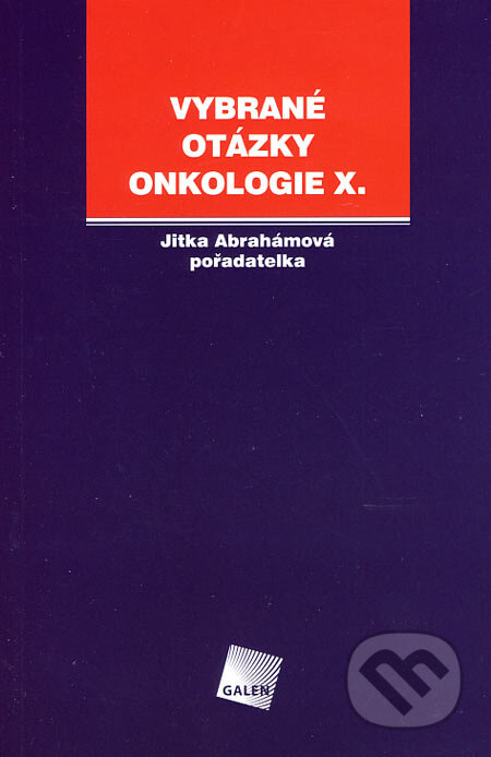 Kniha: Vybrané otázky - Onkologie X (Jitka Abrahámová). Galén, 2006 Kniha: Vybrané otázky - Onkologie X (Jitka Abrahámová). Galén, 2006