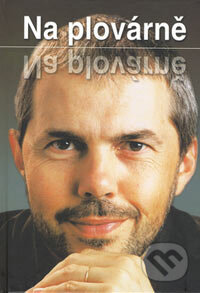 Kniha: Na plovárně (Jiří Janoušek a Marek Eben). Reader´s Digest Výběr, 2004 Kniha: Na plovárně (Jiří Janoušek a Marek Eben). Reader´s Digest Výběr, 2004