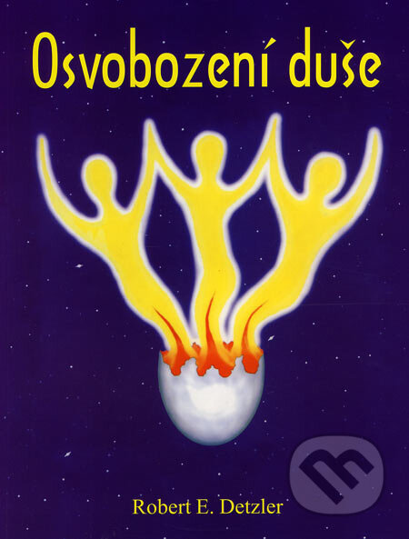 Kniha: Osvobození duše (Robert E. Detzler). ANAG, 2003 Kniha: Osvobození duše (Robert E. Detzler). ANAG, 2003