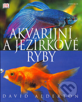 Kniha: Akvarijní a jezírkové ryby (David Alderon). Knižní klub, 2006 Kniha: Akvarijní a jezírkové ryby (David Alderon). Knižní klub, 2006