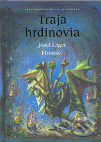 Kniha: Traja hrdinovia (Jozef Cíger Hronský). Matica slovenská, 2006 Kniha: Traja hrdinovia (Jozef Cíger Hronský). Matica slovenská, 2006