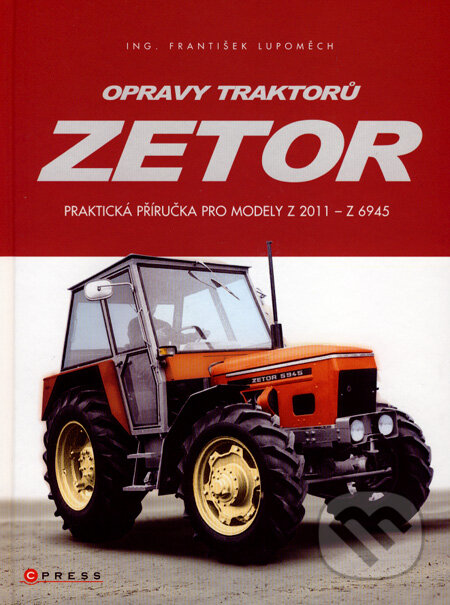 Kniha: Opravy traktorů Zetor (František Lupoměch). Computer Press, 2007 Kniha: Opravy traktorů Zetor (František Lupoměch). Computer Press, 2007