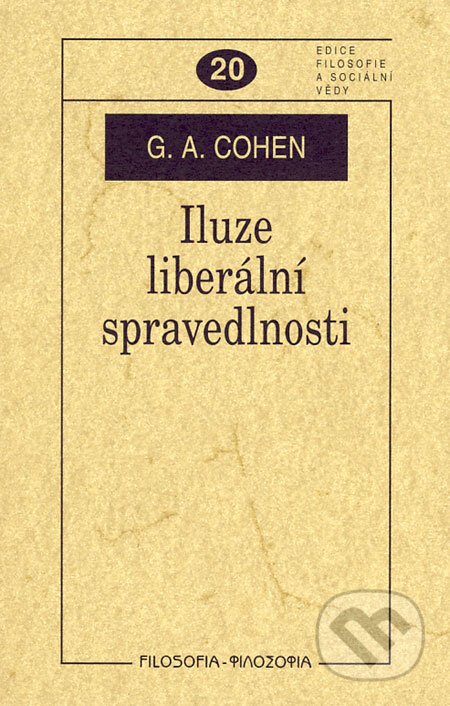 Kniha: Iluze liberální spravedlnosti (G. A. Cohen). Filosofia, 2006 Kniha: Iluze liberální spravedlnosti (G. A. Cohen). Filosofia, 2006