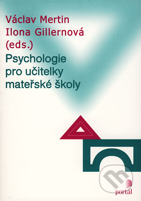 Kniha: Psychologie pro učitelky mateřské školy (Ilona Gillernová a Václav Mertin). Portál, 2006 Kniha: Psychologie pro učitelky mateřské školy (Ilona Gillernová a Václav Mertin). Portál, 2006
