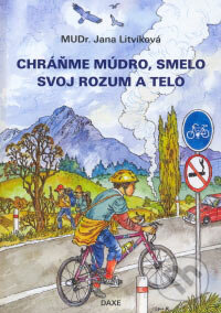 Kniha: Chráňme múdro, smelo svoj rozum a telo (Jana Litvíková). Daxe, 2006 Kniha: Chráňme múdro, smelo svoj rozum a telo (Jana Litvíková). Daxe, 2006