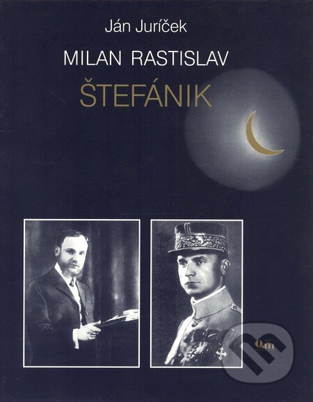 Kniha: Milan Rastislav Štefánik (Ján Juríček). Q111, 2006 Kniha: Milan Rastislav Štefánik (Ján Juríček). Q111, 2006