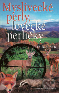 Kniha: Myslivecké perly, lovecké perličky (Ota Bouzek). Nakladatelství Erika, 2006 Kniha: Myslivecké perly, lovecké perličky (Ota Bouzek). Nakladatelství Erika, 2006