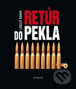 Kniha: Retúr do pekla (László Barak). Kalligram, 2006 Kniha: Retúr do pekla (László Barak). Kalligram, 2006