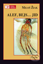 Kniha: Alef, Bejs... Jid (Miloš Žiak). Kalligram, 2006 Kniha: Alef, Bejs... Jid (Miloš Žiak). Kalligram, 2006