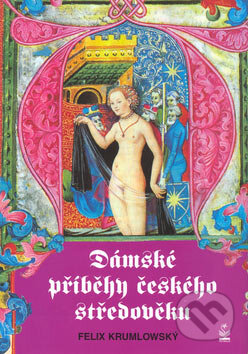 Kniha: Dámské příběhy českého středověku (Felix Krumlowský). Petrklíč, 2004 Kniha: Dámské příběhy českého středověku (Felix Krumlowský). Petrklíč, 2004