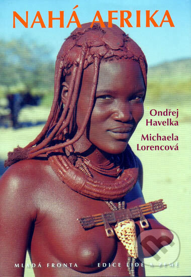 Kniha: Nahá Afrika (Michaela Lorencová a Ondřej Havelka). Mladá fronta, 2006 Kniha: Nahá Afrika (Michaela Lorencová a Ondřej Havelka). Mladá fronta, 2006