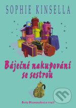 Kniha: Báječné nakupování se sestrou (Sophie Kinsella). BB/art, 2006 Kniha: Báječné nakupování se sestrou (Sophie Kinsella). BB/art, 2006