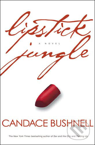 Kniha: Lipstick Jungle (Candace Bushnell). Time warner, 2005 Kniha: Lipstick Jungle (Candace Bushnell). Time warner, 2005