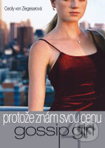 Kniha: Gossip Girl - Protože znám svou cenu (4) (Cecily von Ziegesarová). BB/art, 2007 Kniha: Gossip Girl - Protože znám svou cenu (4) (Cecily von Ziegesarová). BB/art, 2007