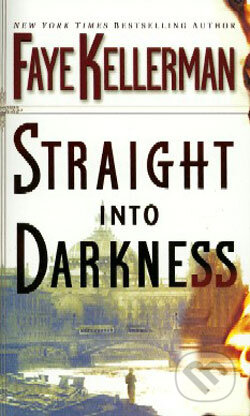 Kniha: Straight Into Darkness (Faye Kellerman). Time warner, 2005 Kniha: Straight Into Darkness (Faye Kellerman). Time warner, 2005