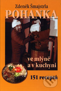 Kniha: Pohanka ve mlýně a v kuchyni (Zdeněk Šmajstrla). TNM, 2007 Kniha: Pohanka ve mlýně a v kuchyni (Zdeněk Šmajstrla). TNM, 2007